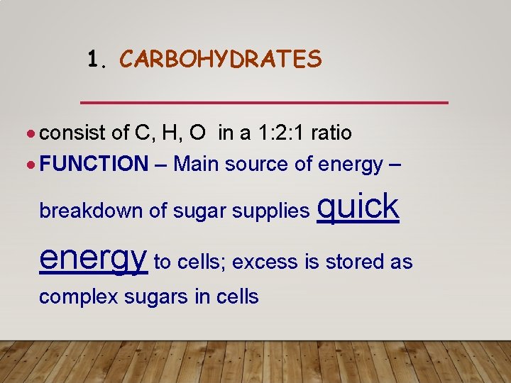 1. CARBOHYDRATES consist of C, H, O in a 1: 2: 1 ratio FUNCTION 1. CARBOHYDRATES consist of C, H, O in a 1: 2: 1 ratio FUNCTION