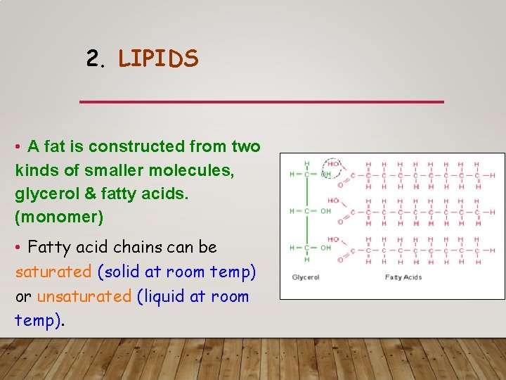 2. LIPIDS • A fat is constructed from two kinds of smaller molecules, glycerol 2. LIPIDS • A fat is constructed from two kinds of smaller molecules, glycerol