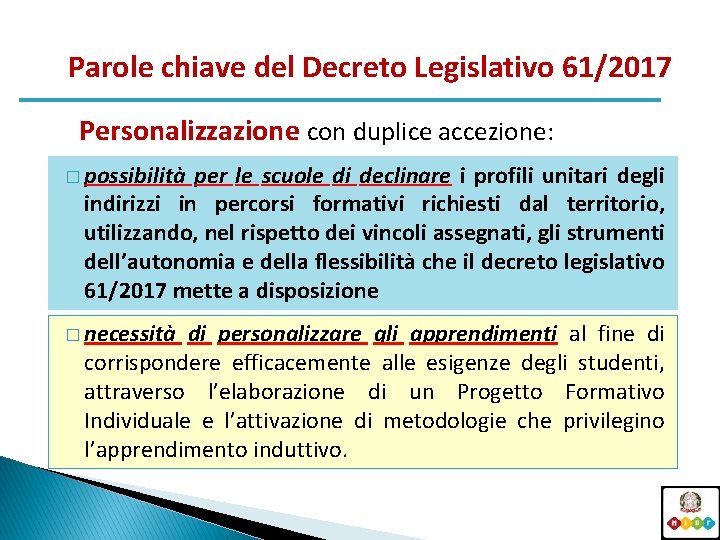 Parole chiave del Decreto Legislativo 61/2017 Personalizzazione con duplice accezione: � possibilità per le