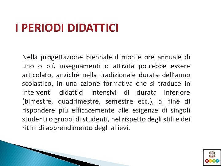 I PERIODI DIDATTICI Nella progettazione biennale il monte ore annuale di uno o più