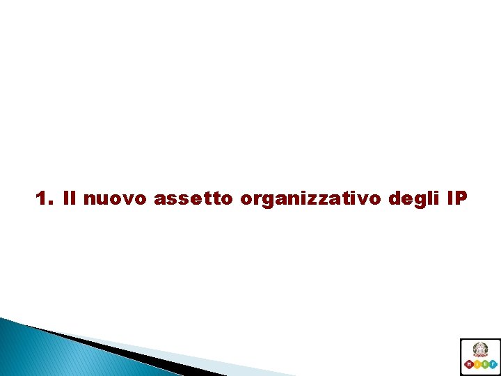 1. Il nuovo assetto organizzativo degli IP 