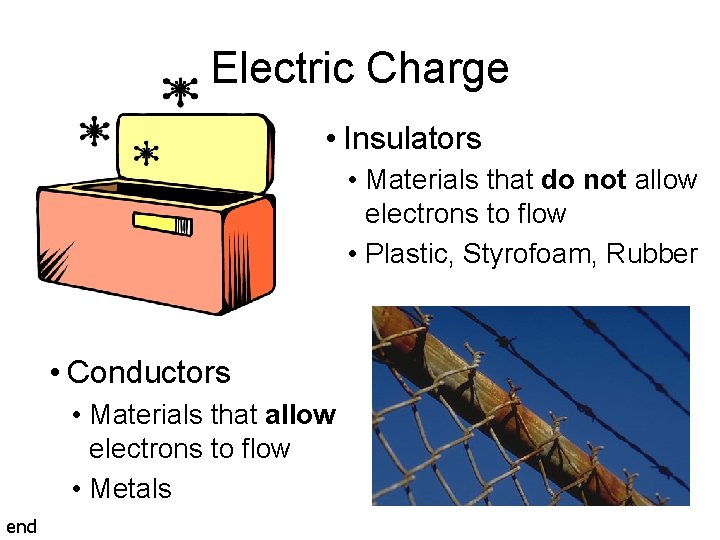Electric Charge • Insulators • Materials that do not allow electrons to flow •