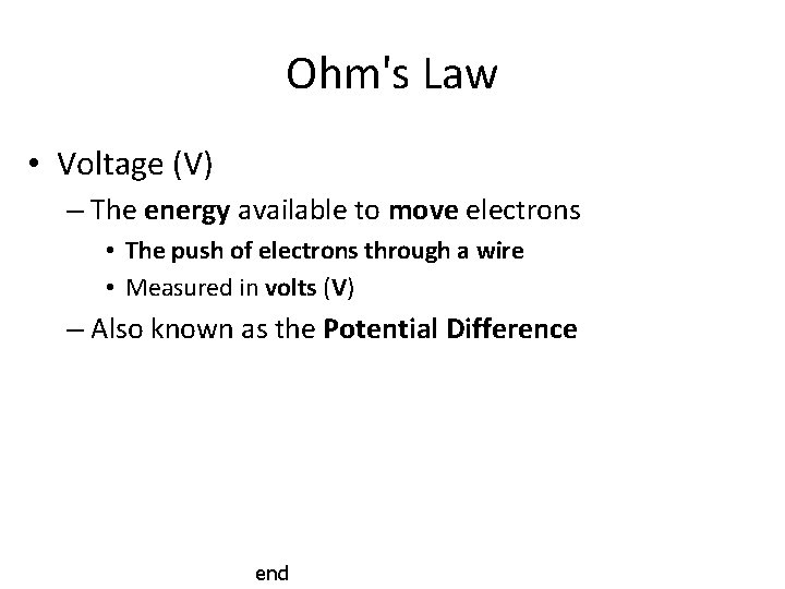 Ohm's Law • Voltage (V) – The energy available to move electrons • The