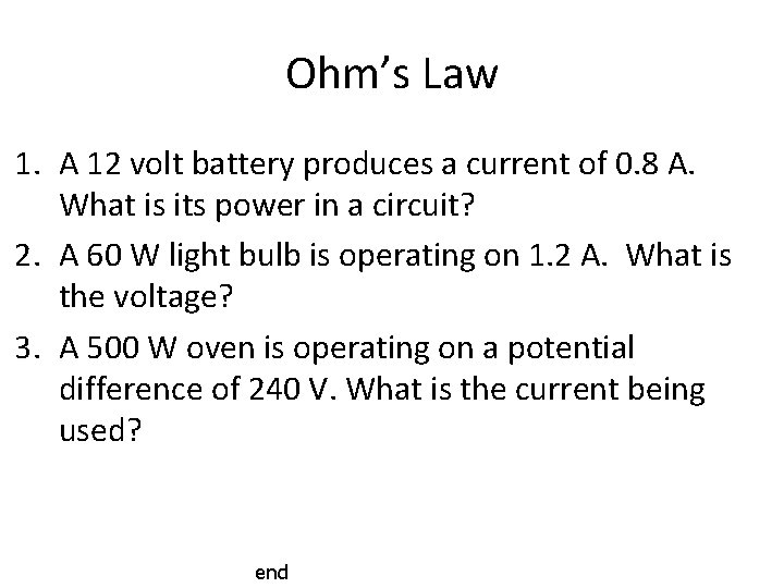 Ohm’s Law 1. A 12 volt battery produces a current of 0. 8 A.