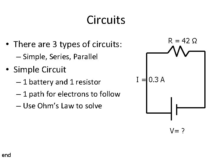 Circuits R = 42 Ω • There are 3 types of circuits: – Simple,