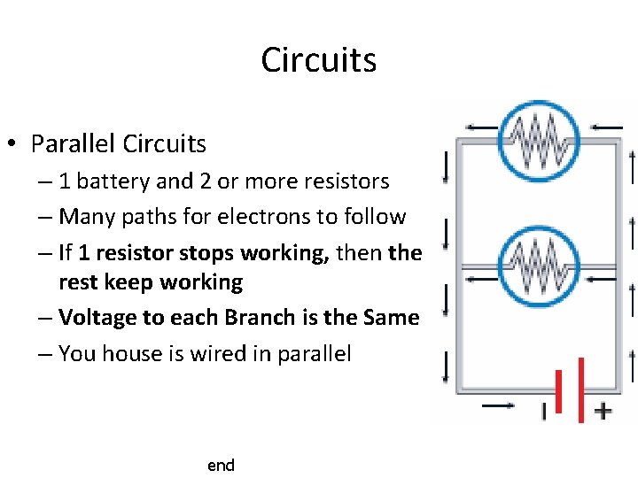 Circuits • Parallel Circuits – 1 battery and 2 or more resistors – Many