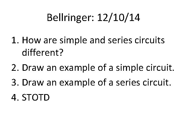 Bellringer: 12/10/14 1. How are simple and series circuits different? 2. Draw an example