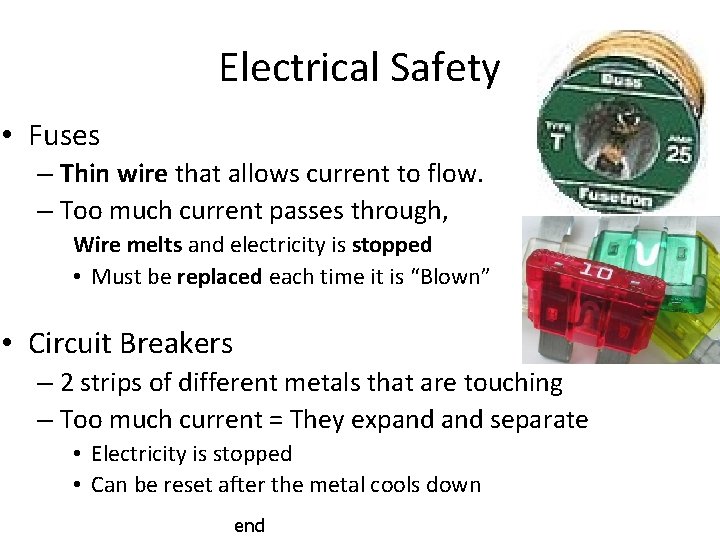 Electrical Safety • Fuses – Thin wire that allows current to flow. – Too