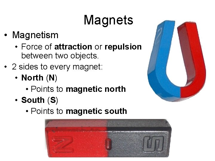 Magnets • Magnetism • Force of attraction or repulsion between two objects. • 2