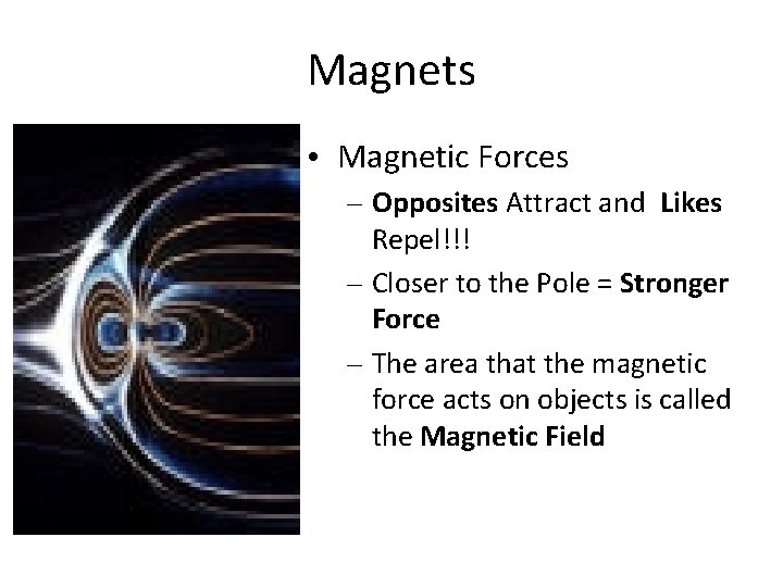 Magnets • Magnetic Forces – Opposites Attract and Likes Repel!!! – Closer to the