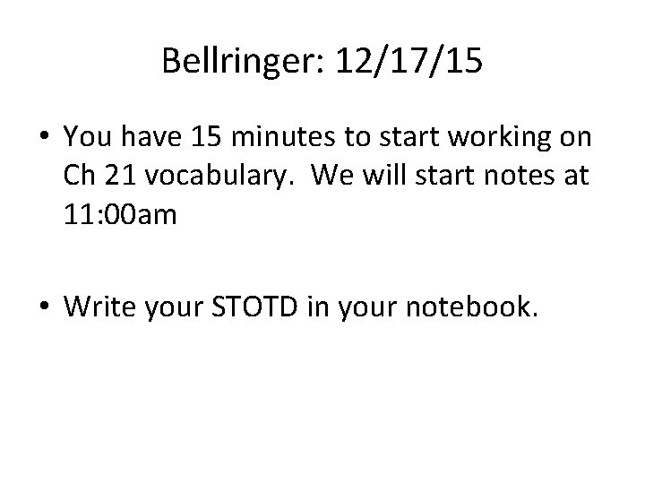 Bellringer: 12/17/15 • You have 15 minutes to start working on Ch 21 vocabulary.