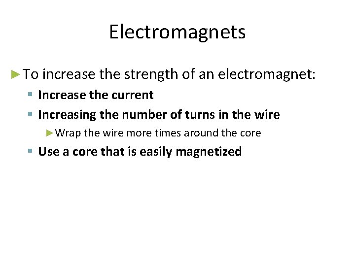 Electromagnets ► To increase the strength of an electromagnet: Increase the current Increasing the