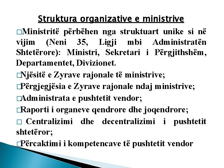 Struktura organizative e ministrive �Ministritë përbëhen nga struktuart unike si në vijim (Neni 35,