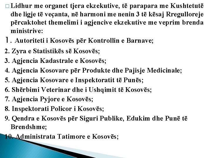 � Lidhur me organet tjera ekzekutive, të para me Kushtetutë dhe ligje të veçanta,