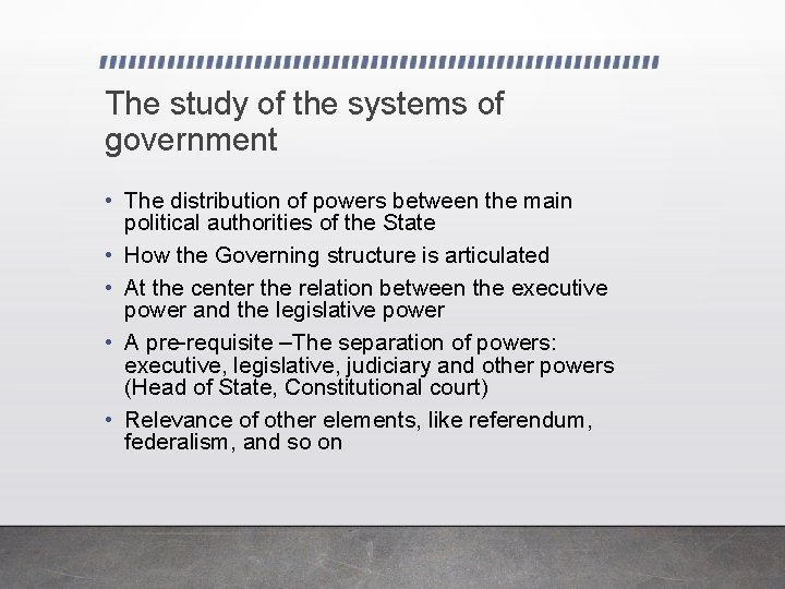 The study of the systems of government • The distribution of powers between the