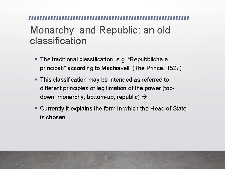 Monarchy and Republic: an old classification The traditional classification: e. g. “Repubbliche e principati”