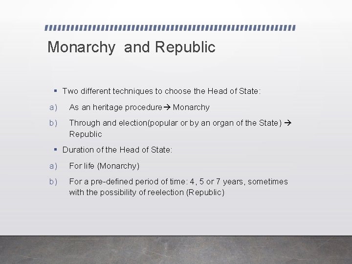Monarchy and Republic Two different techniques to choose the Head of State: a) As