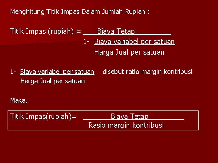 Menghitung Titik Impas Dalam Jumlah Rupiah : Titik Impas (rupiah) = Biaya Tetap_____ 1