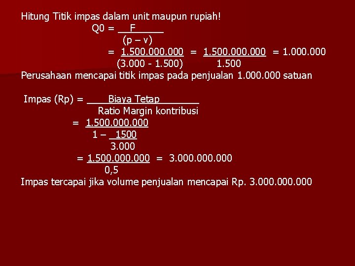 Hitung Titik impas dalam unit maupun rupiah! Q 0 = F (p – v)