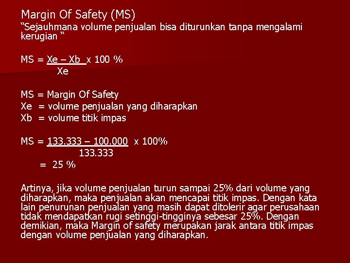 Margin Of Safety (MS) “Sejauhmana volume penjualan bisa diturunkan tanpa mengalami kerugian “ MS