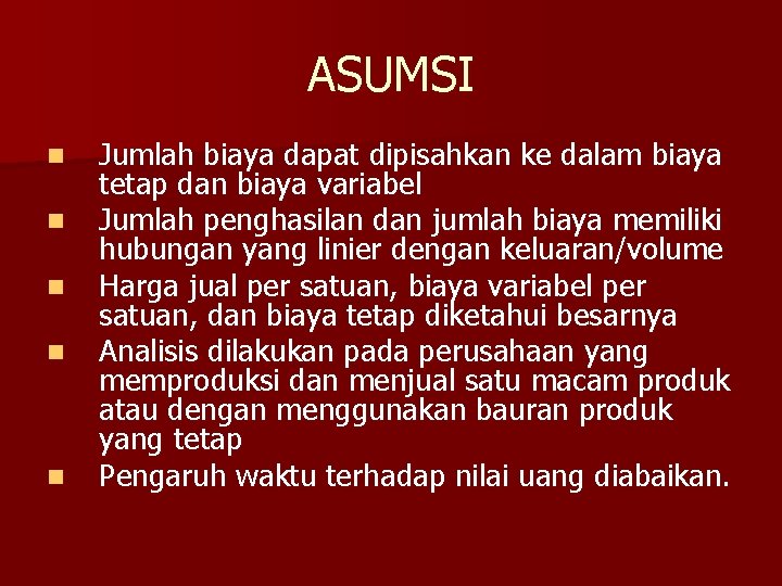 ASUMSI n n n Jumlah biaya dapat dipisahkan ke dalam biaya tetap dan biaya