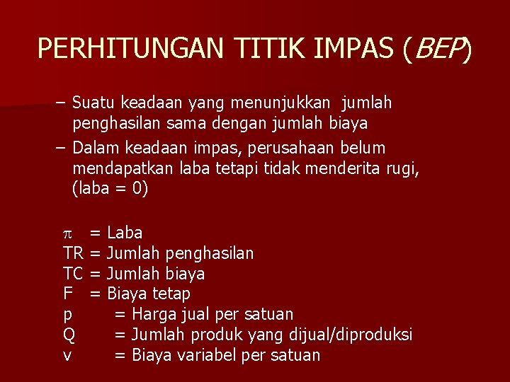 PERHITUNGAN TITIK IMPAS (BEP) – Suatu keadaan yang menunjukkan jumlah penghasilan sama dengan jumlah