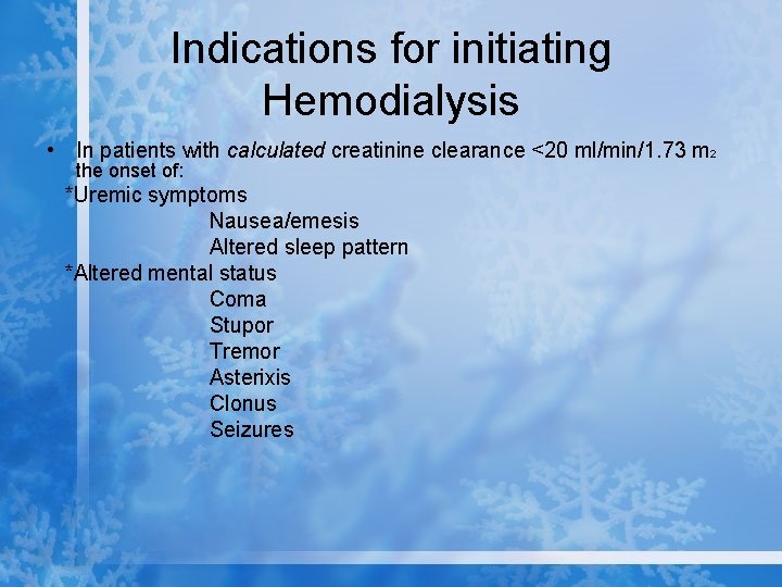 Indications for initiating Hemodialysis • In patients with calculated creatinine clearance <20 ml/min/1. 73
