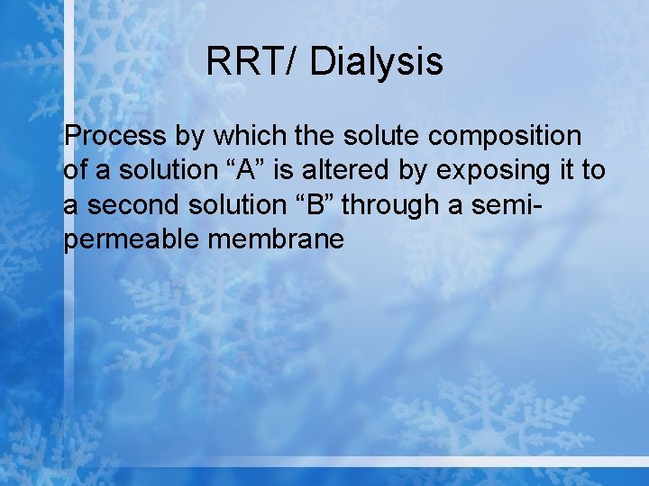 RRT/ Dialysis Process by which the solute composition of a solution “A” is altered