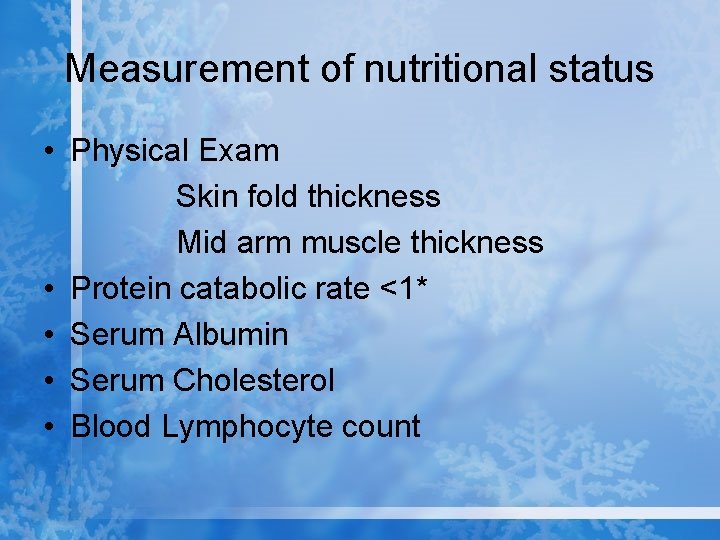 Measurement of nutritional status • Physical Exam Skin fold thickness Mid arm muscle thickness