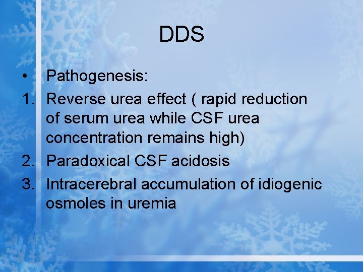 DDS • Pathogenesis: 1. Reverse urea effect ( rapid reduction of serum urea while