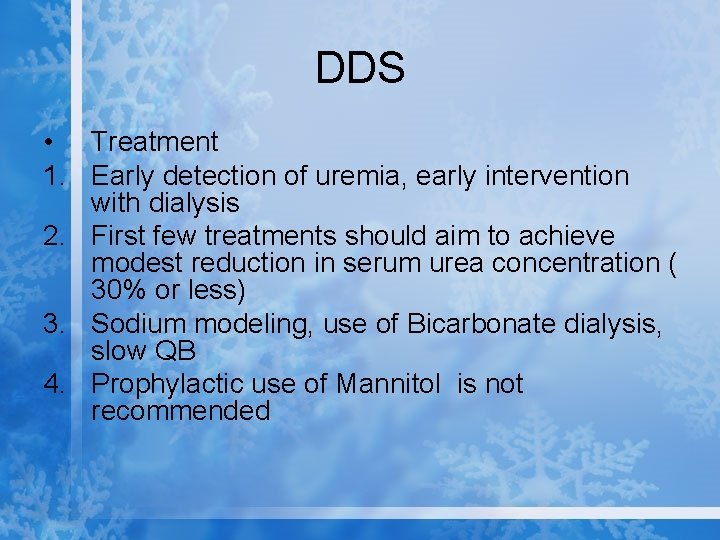 DDS • Treatment 1. Early detection of uremia, early intervention with dialysis 2. First