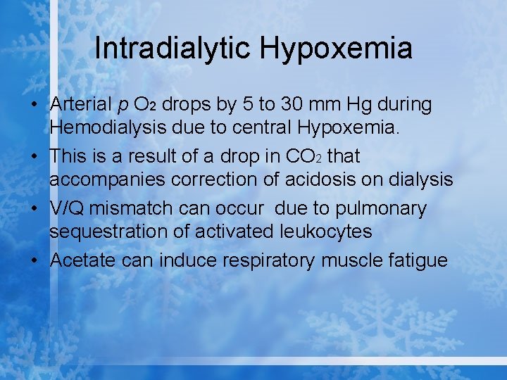 Intradialytic Hypoxemia • Arterial p O 2 drops by 5 to 30 mm Hg