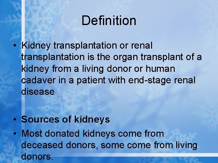 Definition • Kidney transplantation or renal transplantation is the organ transplant of a kidney