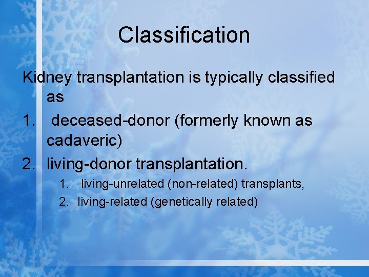 Classification Kidney transplantation is typically classified as 1. deceased-donor (formerly known as cadaveric) 2.