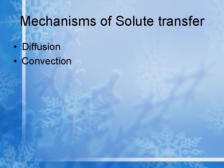 Mechanisms of Solute transfer • Diffusion • Convection 