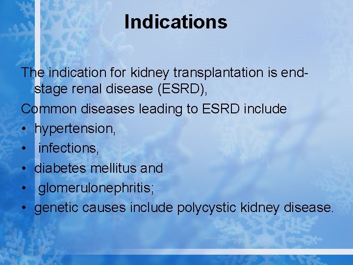 Indications The indication for kidney transplantation is endstage renal disease (ESRD), Common diseases leading