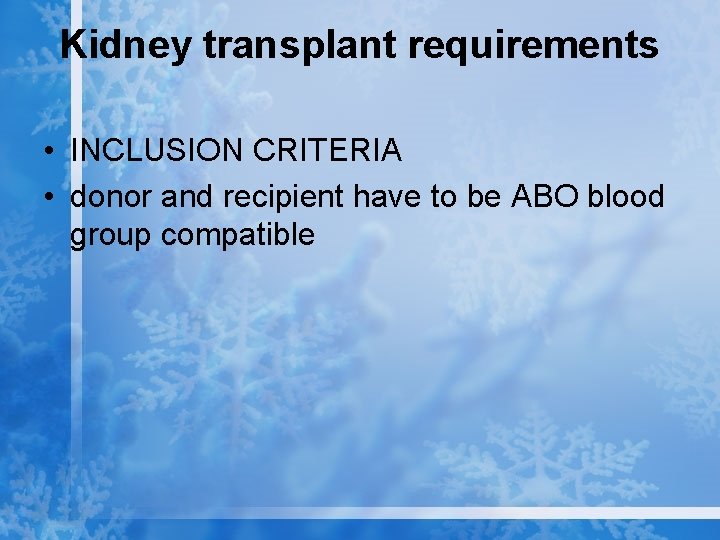 Kidney transplant requirements • INCLUSION CRITERIA • donor and recipient have to be ABO