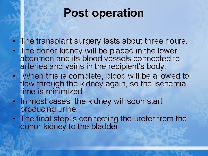 Post operation • The transplant surgery lasts about three hours. • The donor kidney