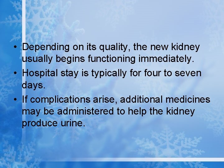  • Depending on its quality, the new kidney usually begins functioning immediately. •