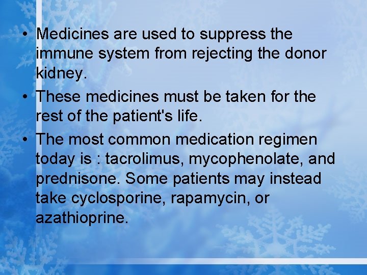  • Medicines are used to suppress the immune system from rejecting the donor