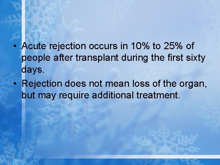  • Acute rejection occurs in 10% to 25% of people after transplant during