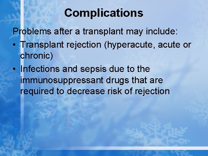 Complications Problems after a transplant may include: • Transplant rejection (hyperacute, acute or chronic)