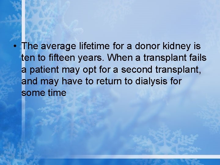  • The average lifetime for a donor kidney is ten to fifteen years.
