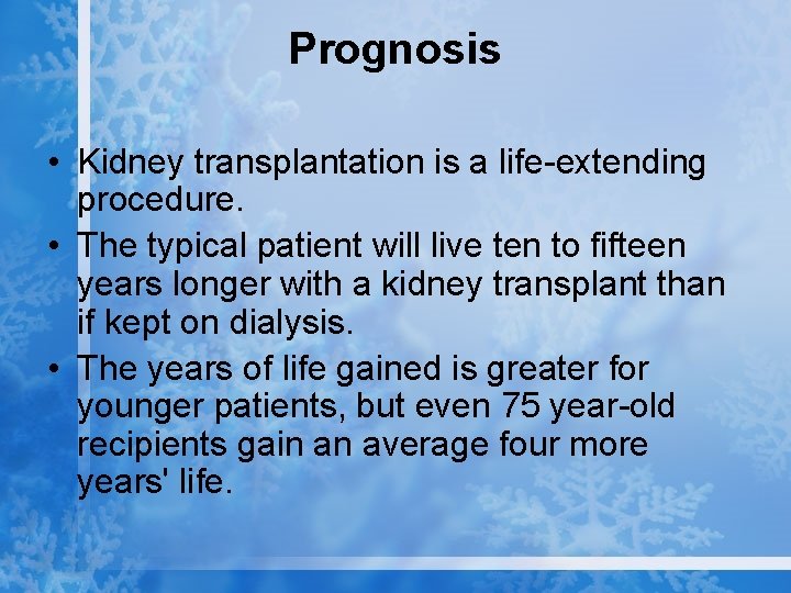 Prognosis • Kidney transplantation is a life-extending procedure. • The typical patient will live