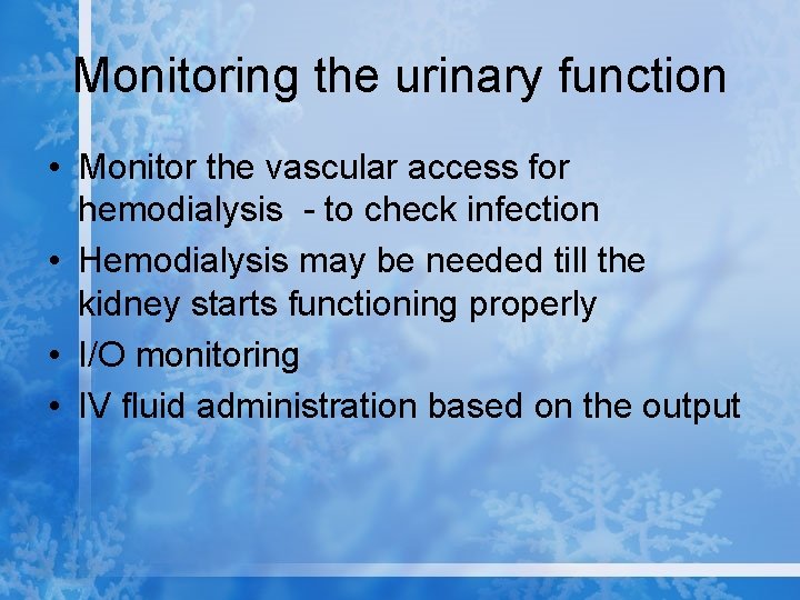 Monitoring the urinary function • Monitor the vascular access for hemodialysis - to check