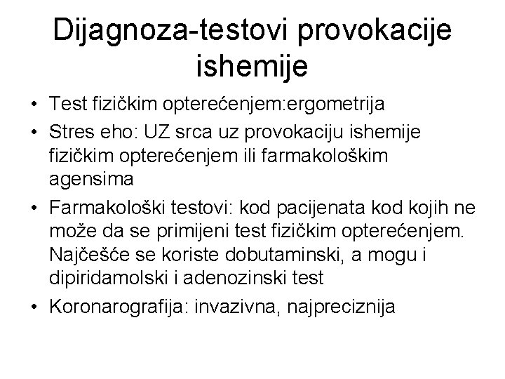 Dijagnoza-testovi provokacije ishemije • Test fizičkim opterećenjem: ergometrija • Stres eho: UZ srca uz