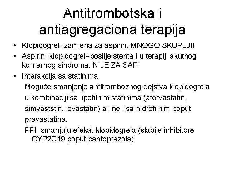 Antitrombotska i antiagregaciona terapija • Klopidogrel- zamjena za aspirin. MNOGO SKUPLJI! • Aspirin+klopidogrel=poslije stenta