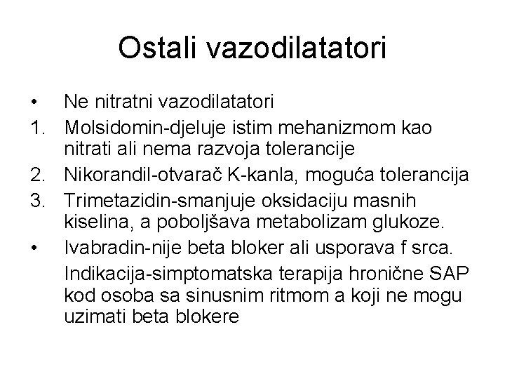 Ostali vazodilatatori • Ne nitratni vazodilatatori 1. Molsidomin-djeluje istim mehanizmom kao nitrati ali nema