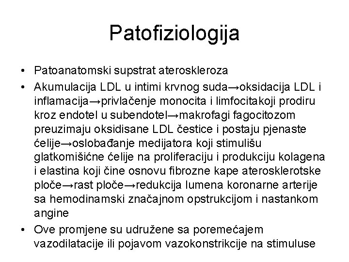 Patofiziologija • Patoanatomski supstrat ateroskleroza • Akumulacija LDL u intimi krvnog suda→oksidacija LDL i