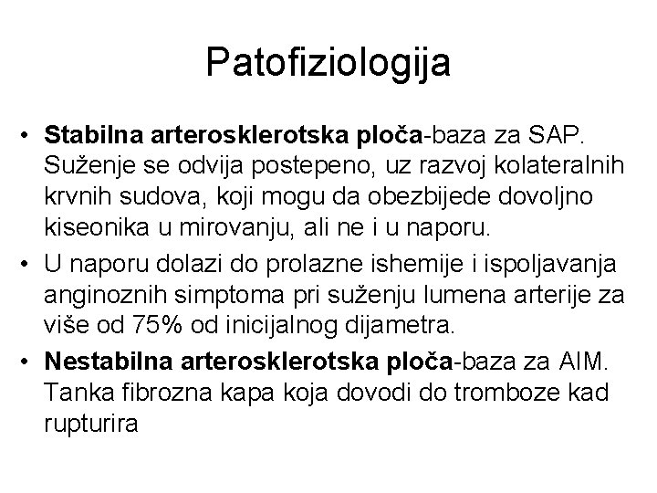 Patofiziologija • Stabilna arterosklerotska ploča-baza za SAP. Suženje se odvija postepeno, uz razvoj kolateralnih